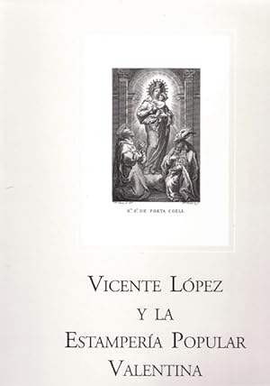Imagen del vendedor de VICENTE LOPEZ Y LA ESTAMPERIA POPULAR VALENTINA (1792-1849) a la venta por Asilo del libro