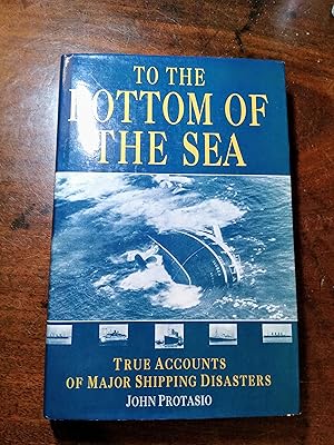 Seller image for To the Bottom of the Sea: True Accounts of Major Shipping Disasters for sale by Johnston's Arran Bookroom