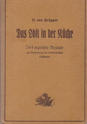 Imagen del vendedor de Das Obst in der Kche. 544 erprobte Rezepte zur Verwertung der verschiedensten Obstsorten, a la venta por Ant. Abrechnungs- und Forstservice ISHGW