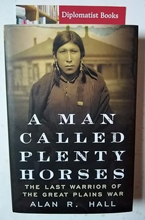 A Man Called Plenty Horses: The Last Warrior of the Great Plains War