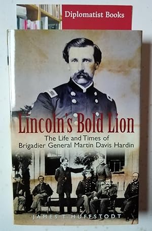 Lincoln's Bold Lion: The Life and Times of Brigadier General Martin Davis Hardin