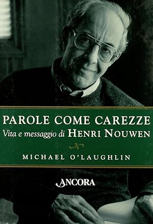 Imagen del vendedor de Parole come carezze. Vita e messaggio di Henri Nouwen a la venta por Libro Co. Italia Srl