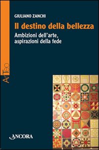 Seller image for Il destino della bellezza. Ambizioni dell'arte, aspirazioni della fede for sale by Libro Co. Italia Srl