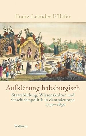 Immagine del venditore per Aufklrung habsburgisch : Staatsbildung, Wissenskultur und Geschichtspolitik in Zentraleuropa 1750-1850 venduto da AHA-BUCH GmbH