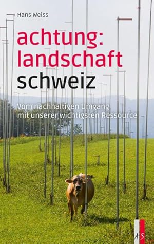 Bild des Verkufers fr Achtung: Landschaft Schweiz : Vom nachhaltigen Umgang mit unserer wichtigsten Ressource zum Verkauf von AHA-BUCH GmbH