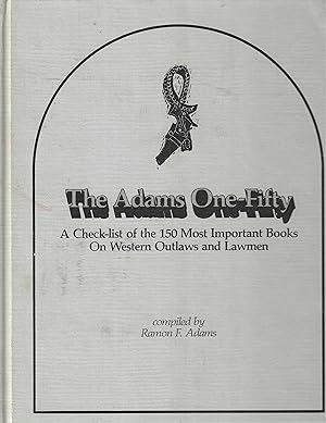 The Adams One-Fifty. A Check-list of the 150 Most Important Books on Western Outlaws and Lawmen