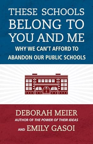 Seller image for These Schools Belong to You and Me : Why We Can't Afford to Abandon Our Public Schools for sale by GreatBookPricesUK