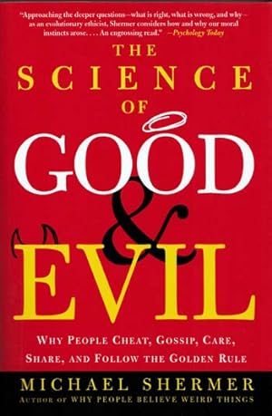 The Science of Good and Evil : Why People Cheat, Gossip, Care, Share, and Follow the Golden Rule