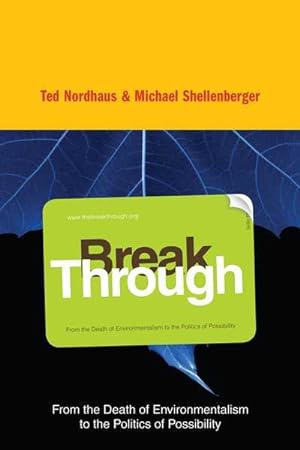 Seller image for Break Through : From the Death of Environmentalism to the Politics of Possibility for sale by GreatBookPrices