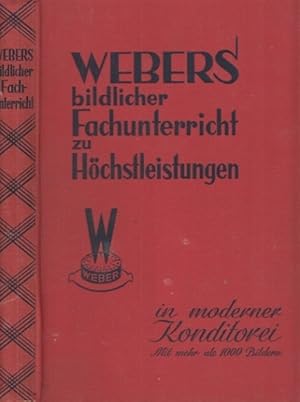 Webers bildlicher Fachunterricht zu Höchstleistungen in moderner Konditorei. Eine Hochschule für ...