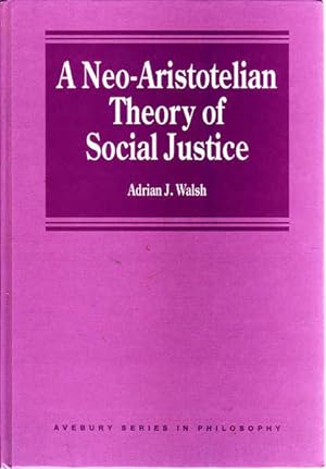 Seller image for A Neo-Aristotelian Theory of Social Justice (Series in Philosophy) for sale by Goulds Book Arcade, Sydney