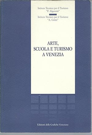 Image du vendeur pour ARTE, SCUOLA E TURISMO A VENEZIA ISTITUTO TECNICO PER IL TURISMO F. ALGAROTTI - ISTITUTO TECNICO PER IL TURISMO A. GRITTI mis en vente par Libreria Rita Vittadello