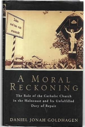Seller image for A Moral Reckoning : The Role of the Catholic Church in the Holocaust and Its Unfulfilled Duty of Repair. for sale by City Basement Books