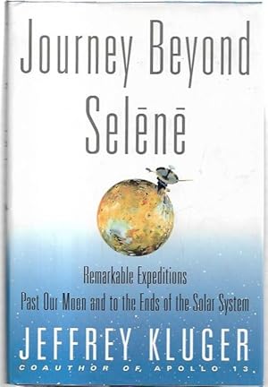 Seller image for Journey Beyond Selene: Remarkable Expeditions Past Our Moon and to the Ends of the Solar System. for sale by City Basement Books