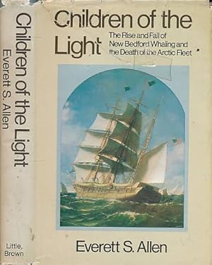 Seller image for Children of the Light. The Rise and Fall of New Bedford Whaling and the Death of the Arctic Fleet for sale by Barter Books Ltd