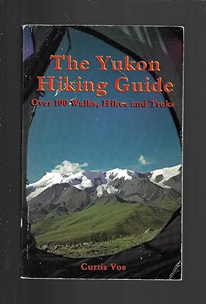 The Yukon Hiking Guide : Over 100 walks, hikes and treks