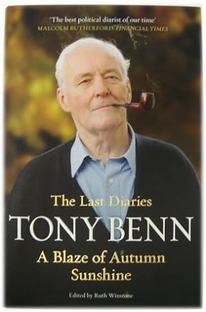 Bild des Verkufers fr The Last Diaries of Tony Benn: A Blaze of Autumn Sunshine zum Verkauf von PsychoBabel & Skoob Books
