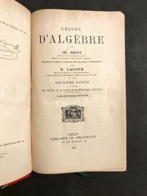 Seller image for Leons d'Algbre. Revues et mises au courant des nouveaux programmes par E. Lacour. Deuxime partie  l'usage des lves de la classe de mathmatiques spciales. Dix-septime dition. for sale by Librairie Devaux