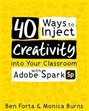 Seller image for 40 Ways to Inject Creativity into Your Classroom with Adobe Spark for sale by AHA-BUCH GmbH