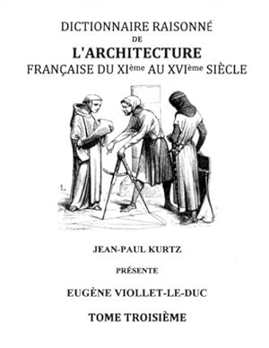 Bild des Verkufers fr Dictionnaire Raisonn de l'Architecture Franaise du XIe au XVIe sicle Tome III : Tome 3 zum Verkauf von AHA-BUCH GmbH