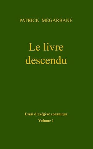 Seller image for Le livre descendu : Essai d'exgse coranique, Volume 1 for sale by AHA-BUCH GmbH