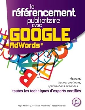 Seller image for Le Rfrencement Publicitaire avec Google AdWords - 2e dition : Astuces, bonnes pratiques, optimisations avances. toutes les techniques dexperts certifis for sale by AHA-BUCH GmbH