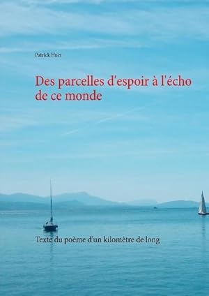 Bild des Verkufers fr Des parcelles d'espoir  l'cho de ce monde : Texte du pome d'un kilomtre de long zum Verkauf von AHA-BUCH GmbH