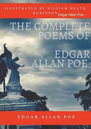 Seller image for The Complete Poems of Edgar Allan Poe Illustrated by William Heath Robinson : Poetical Works and Poetry (unabridged versions) for sale by AHA-BUCH GmbH