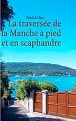 Bild des Verkufers fr La traverse de la Manche -  pied et en scaphandre : Roman d'aventure zum Verkauf von AHA-BUCH GmbH