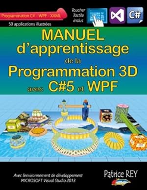 Seller image for Manuel de la programmation 3D avec C#5 et WPF : Avec Visual Studio 2013 for sale by AHA-BUCH GmbH