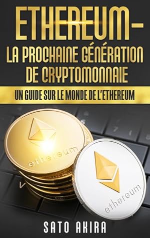 Bild des Verkufers fr Ethereum - La Prochaine Gnration de Cryptomonnaie : Un Guide Sur le Monde de l'Ethereum zum Verkauf von AHA-BUCH GmbH