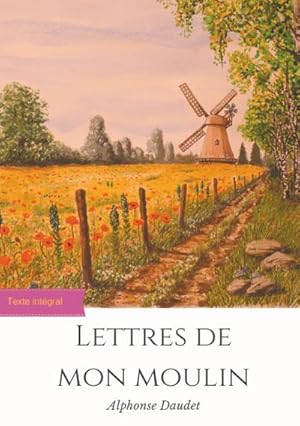 Image du vendeur pour Lettres de mon moulin : un recueil de 24 nouvelles d'Alphonse Daudet (texte intgral) mis en vente par AHA-BUCH GmbH