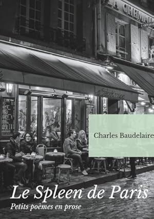 Bild des Verkufers fr Le Spleen de Paris (Petits pomes en prose) : Un recueil posthume de posies de Charles Baudelaire zum Verkauf von AHA-BUCH GmbH