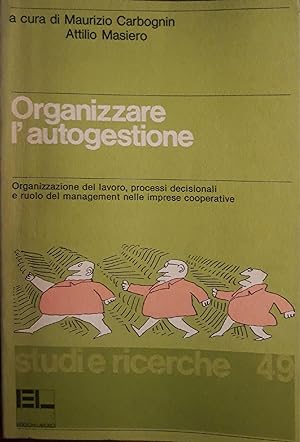 Organizzare l'autogestione : organizzazione del lavoro, processi decisionali e ruolo del manageme...
