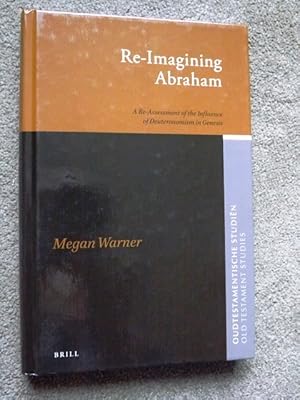 Re-Imagining Abraham: A Re-Assessment of the Influence of Deuteronomism in Genesis