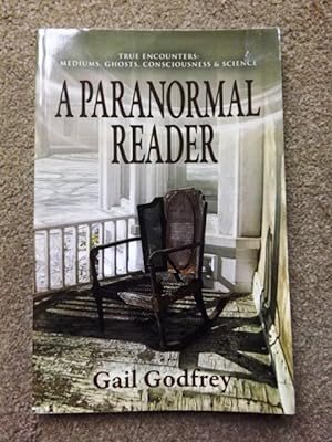 A Paranormal Reader: True Encounters with Mediums, Ghosts, Consciousness & Science