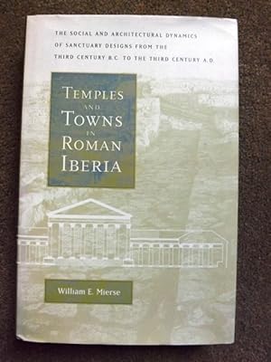 Temples and Towns in Roman Iberia: The Social Architectural Dynamics of Sanctuary Designs, from t...