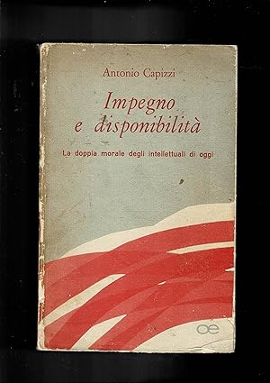 Imagen del vendedor de Impegno e disponibilit. La doppia morale degli intellettuali di oggi. a la venta por Libreria Gull