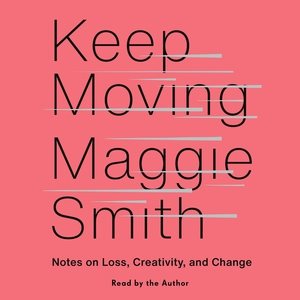 Seller image for Keep Moving : Notes on Loss, Creativity, and Change for sale by GreatBookPrices