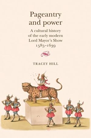 Seller image for Pageantry and Power : A Cultural History of the Early Modern Lord Mayor's Show, 1585?1639 for sale by GreatBookPrices