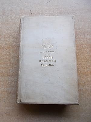 A History of Leeds Grammar School from its foundations to the end of 1918