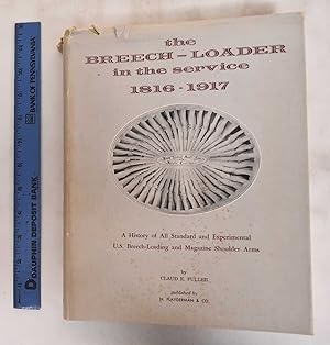 The Breech-Loader in the Service, 1816-1917: A History of All Standard and Experimental US Breech...