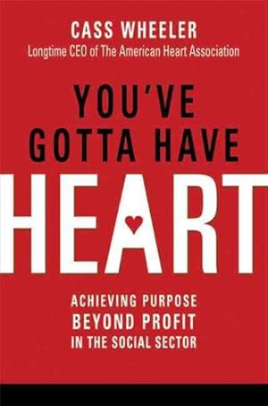 Seller image for You've Gotta Have Heart : Achieving Purpose Beyond Profit in the Social Sector for sale by GreatBookPrices