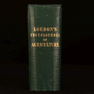 An Encyclopaedia of Agriculture: Comprising the Theory and Practice of the Valuation, Transfer, L...