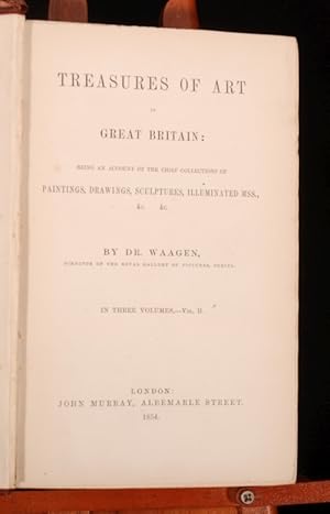 Image du vendeur pour Treasures of Art in Great Britain: Being an Account of the Chief Collections of Paintings, Drawings, Sculptures, Illuminated MSS &c. In three volumes mis en vente par Rooke Books PBFA