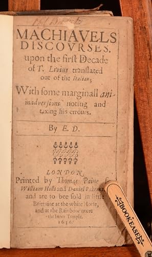 Bild des Verkufers fr Machiavels Discourses Upon the First Decade of T Livius Translated out of the Italian With Some Marginall ani-madversions noting and taxing his errours zum Verkauf von Rooke Books PBFA