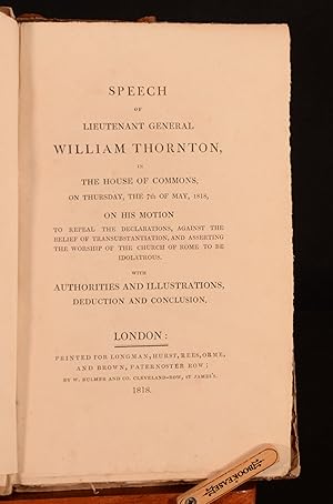 Bild des Verkufers fr Speech of Lieutenant General William Thornton In The House of Commons, on Thursday the 7th of May 1818 On His Motion to Repeal the Declarations, Against the Belief of Transubstantiation and Asserting the Worship of the Church of Rome to be Idolatrous with Authorities and Illustrations, Deductions and Conclusion zum Verkauf von Rooke Books PBFA