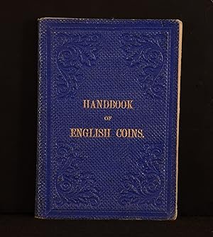 Handbook of English Coins. Giving a Concise Description of the Various Denominations of Coin, Fro...