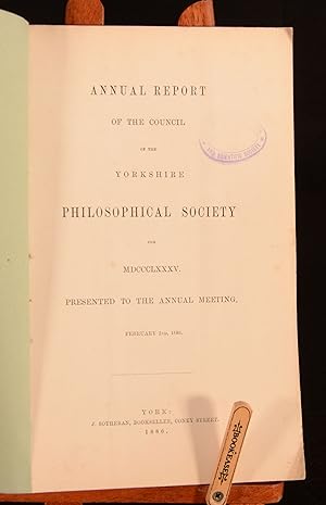 Annual Report of the Council of the Yorkshire Philosophical Society For MDCCCLXXXV. Presented to ...