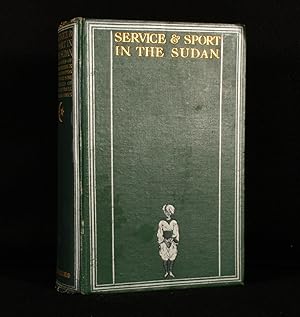 Service and Sport in the Sudan a Record of Administration in the Anglo-Egyptian Sudan